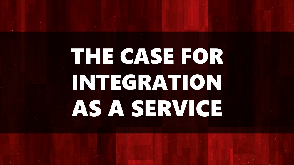 The Case for Integration as a Service