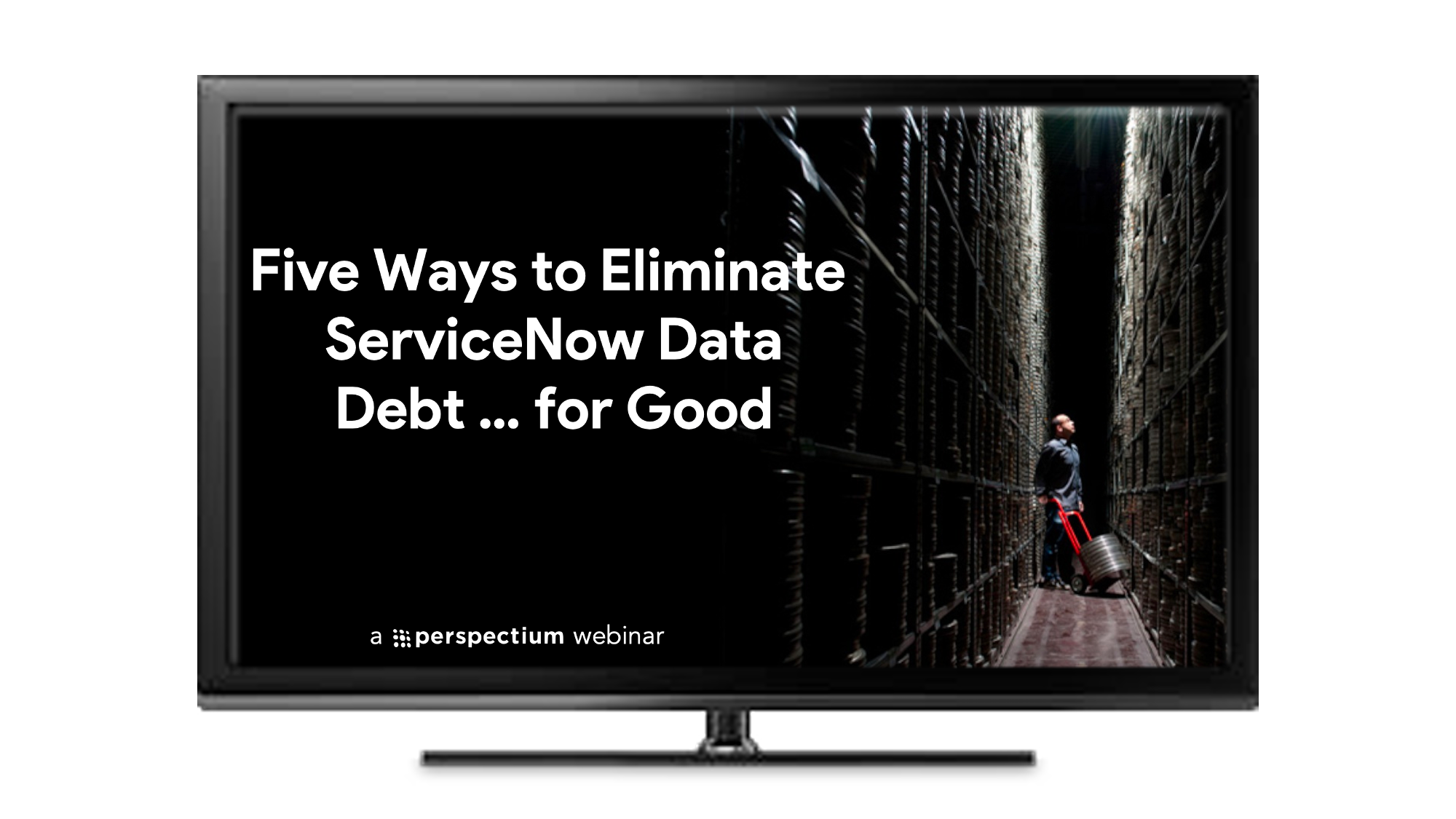 Webinar - 5 ways to Eliminate ServiceNow Data Debt ... for Good