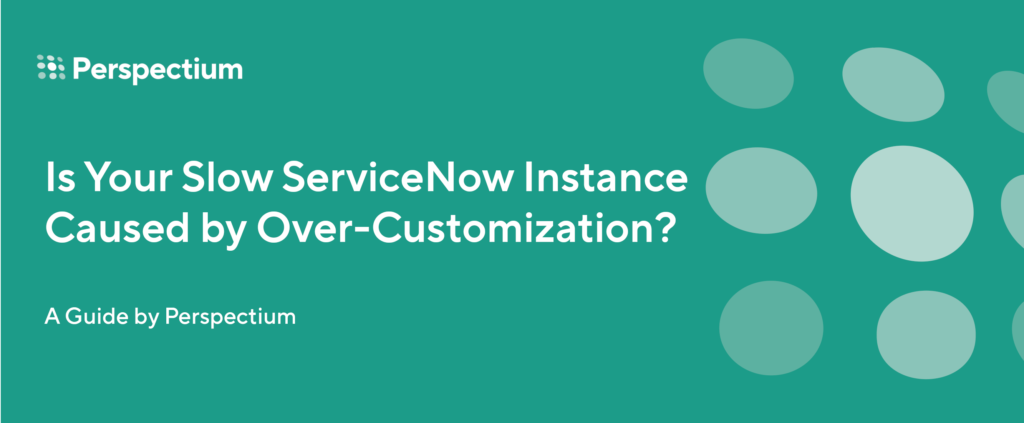 Slow Service Now Performance - Over-customization