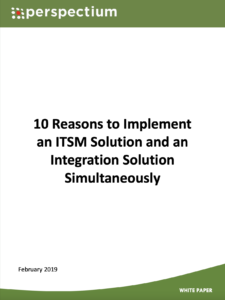 10 Reasons to Implement an ITSM Solution and an Integration Solution Simultaneously 10 Reasons to Implement an ITSM Solution and an Integration Solution Simultaneously