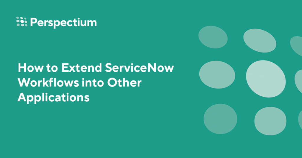 How to extend ServiceNow IT Workflows into Other Applications