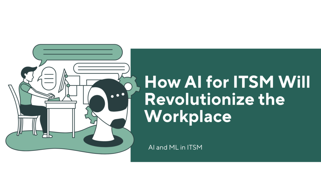 AI for ITSM will revolutionize the workplace