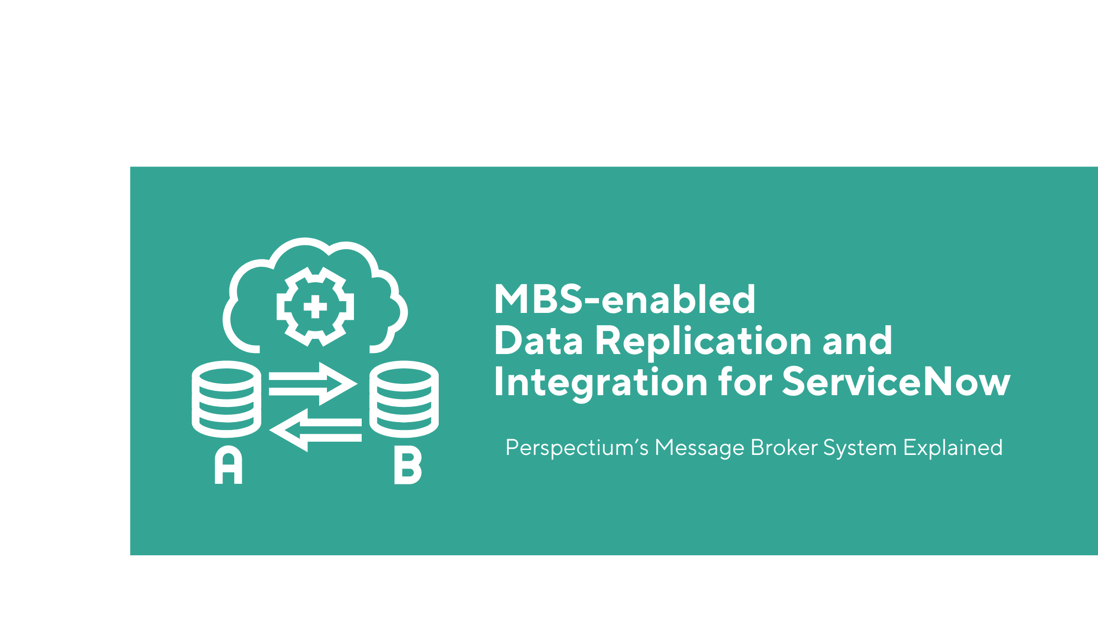 MBS-enabled Data Replication and Integration for ServiceNow - Perspectium
