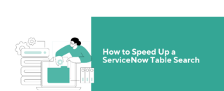 How to Speed Up a ServiceNow Table Search