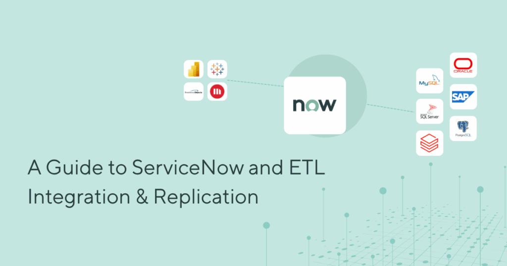 A Guide to ServiceNow and ETL Integration & Replication