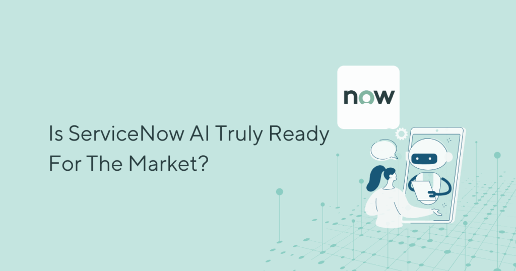 Is ServiceNow AI Truly Ready For The Market?